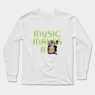 Music Makes Me Long Sleeve T-Shirt